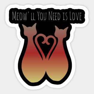 Meow'll You Need is Love Sticker